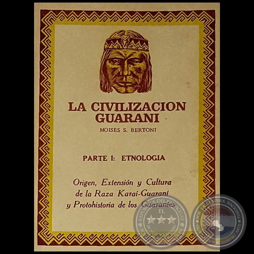 LA CIVILIZACIÓN GUARANÍ - PARTE I: ETNOLOGIA - Autor: MOISES S. BERTONI